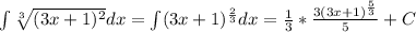 \int \sqrt[3]{(3x+1)^2}dx=\int (3x+1)^{\frac{2}{3}}dx=\frac{1}{3}*\frac{3(3x+1)^{\frac{5}{3}}}{5}+C