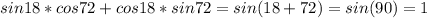 \displaystyle sin18*cos72+cos18*sin72=sin(18+72)=sin(90)=1