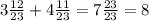 3 \frac{12}{23} +4 \frac{11}{23} =7 \frac{23}{23} =8