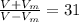 \frac{V+V_{m} }{V-V_{m}} =31