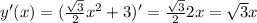 y'(x)=( \frac{ \sqrt{3}}{2} x^{2} + 3)' = \frac{ \sqrt{3}}{2} 2x = \sqrt{3} x