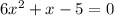 6x^2+x-5=0