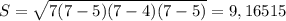 S= \sqrt{7(7-5)(7-4)(7-5)} = 9,16515