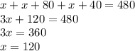 x+x+80+x+40=480\\3x+120=480\\3x=360\\x=120