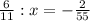 \frac{6}{11} :x=- \frac{2}{55}