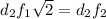 d_{2} f_{1}\sqrt{2} =d_{2} f_{2}