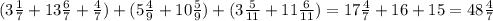 (3 \frac{1}{7} +13 \frac{6}{7} + \frac{4}{7} )+(5 \frac{4}{9} +10 \frac{5}{9} )+(3 \frac{5}{11} +11 \frac{6}{11} )=17 \frac{4}{7} +16+15=48 \frac{4}{7}