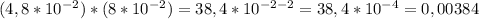 (4,8*10^{-2})*(8*10^{-2})=38,4*10^{-2-2}=38,4*10^{-4}=0,00384