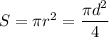 S=\pi r^{2} =\dfrac{\pi d^{2} }{4}