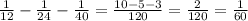 \frac{1}{12} - \frac{1}{24} - \frac{1}{40} = \frac{10-5-3}{120} = \frac{2}{120} = \frac{1}{60}