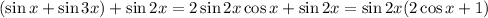 (\sin x+\sin3x)+\sin2x=2\sin2x\cos x+\sin 2x=\sin2x(2\cos x+1)