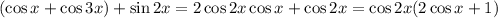 (\cos x+\cos3x)+\sin2x=2\cos 2x\cos x+\cos 2x=\cos2x(2\cos x+1)