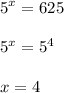 \displaystyle 5^x=625\\\\5^x=5^4\\\\x=4