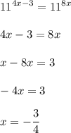 \displaystyle 11^{4x-3}=11^{8x}\\\\ 4x-3=8x\\\\\4x-8x=3\\\\-4x=3\\\\x= -\frac{3}{4}