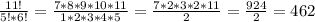 \frac{11!}{5!*6!}=\frac{7*8*9*10*11}{1*2*3*4*5}=\frac{7*2*3*2*11}{2}=\frac{924}{2}=462