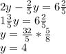 2y- \frac{2}{5} y=6 \frac{2}{5} \\ 1 \frac{3}{5} y=6 \frac{2}{5} \\ y= \frac{32}{5} * \frac{5}{8} \\ y=4