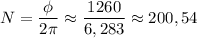 N = \dfrac {\phi}{2\pi}\approx \dfrac{1260}{6,283}\approx 200,54