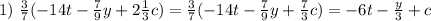 1)~ \frac{3}{7} (-14t-\frac{7}{9}y+2\frac{1}{3} c)=\frac{3}{7} (-14t-\frac{7}{9}y +\frac{7}{3} c)=-6t-\frac{y}{3} +c