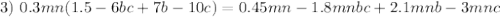 3)~0.3mn(1.5-6bc+7b-10c)=0.45mn-1.8mnbc+2.1mnb-3mnc