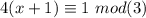 4(x+1)\equiv 1 \ mod (3)