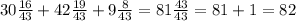 30 \frac{16}{43} +42 \frac{19}{43} +9 \frac{8}{43} =81 \frac{43}{43} =81+1=82