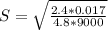 S = \sqrt{\frac{2.4*0.017 }{4.8*9000} }