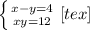 \left \{ {{x-y=4} \atop {xy=12}} \right. <img src=