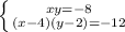 \left \{ {{xy=-8} \atop {(x-4)(y-2)=-12}} \right.