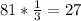 81* \frac{1}{3} =27