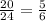 \frac{20}{24} = \frac{5}{6}