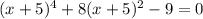 (x+5)^{4} +8 (x+5)^{2} -9=0