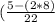 (\frac{5-(2*8)}{22}