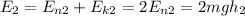 E_2=E_{n2}+E_{k2}=2E_{n2}=2mgh_2