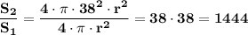 \displaystyle \bf \frac{S_2}{S_1}= \frac{4 \cdot \pi \cdot 38^2 \cdot r^2}{4 \cdot \pi \cdot r^2}= 38 \cdot 38=1444