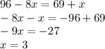 96-8x=69+x \\ -8x-x=-96+69 \\ -9x=-27 \\ x=3