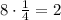 8\cdot\frac14=2