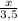 \frac x{3,5}