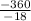 \frac{-360}{-18}