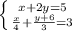 \left \{ {{x+2y = 5} \atop { \frac{x}{4} + \frac{y+6}{3} = 3 }} \right.