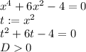 x^4+6x^2-4=0\\t:=x^2\\t^2+6t-4=0\\D0