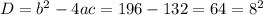 D= b^{2}-4ac=196-132=64= 8^{2}