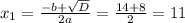 x_{1} = \frac{-b+ \sqrt{D} }{2a} = \frac{14+8}{2}= 11