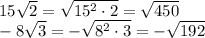 15 \sqrt{2} = \sqrt{15^2\cdot 2} =\sqrt{450} \\ -8 \sqrt{3} =-\sqrt{8^2\cdot 3}=-\sqrt{192}