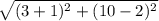 \sqrt{ (3 + 1)^{2} + (10-2)^{2} }