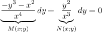 \underbrace{\dfrac{-y^3-x^2}{x^4}}_{M(x;y)}dy+\underbrace{\dfrac{y^2}{x^3}}_{N(x;y)}dy=0