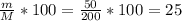 \frac{m}{M} *100 = \frac{50}{200} *100 = 25%