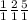 \frac{1}{1} \frac{2}{1} \frac{5}{1}