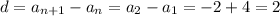 d=a_{n+1}-a_n=a_2-a_1=-2+4=2