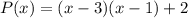 P(x)=(x-3)(x-1)+2