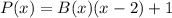 P(x)=B(x)(x-2)+1